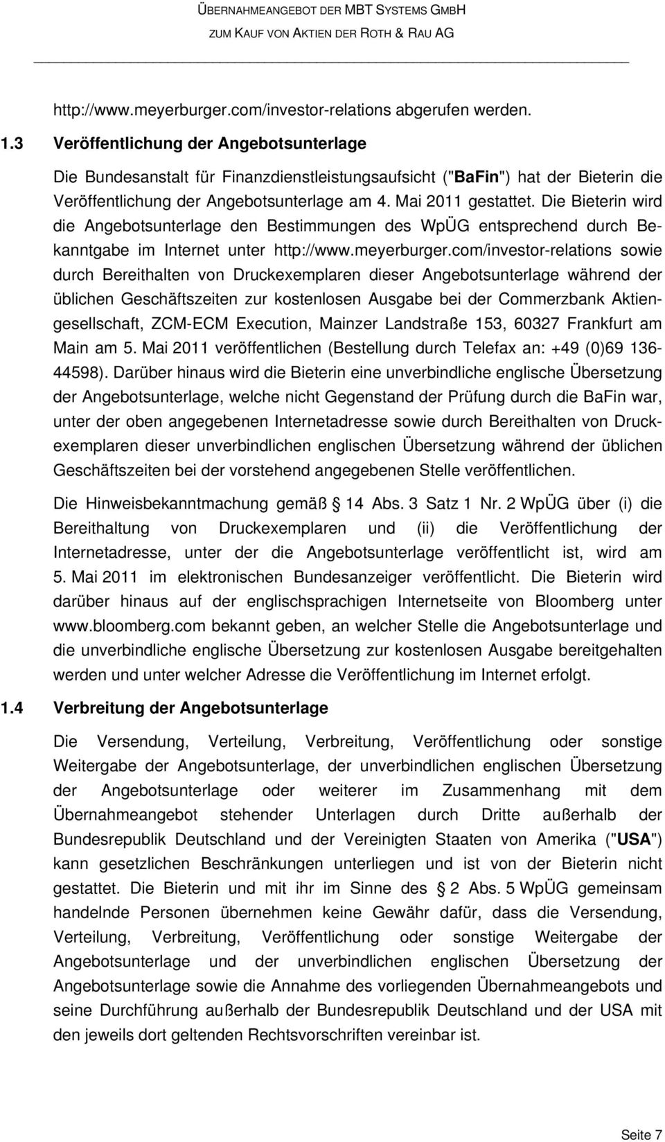 Die Bieterin wird die Angebotsunterlage den Bestimmungen des WpÜG entsprechend durch Bekanntgabe im Internet unter http://www.meyerburger.