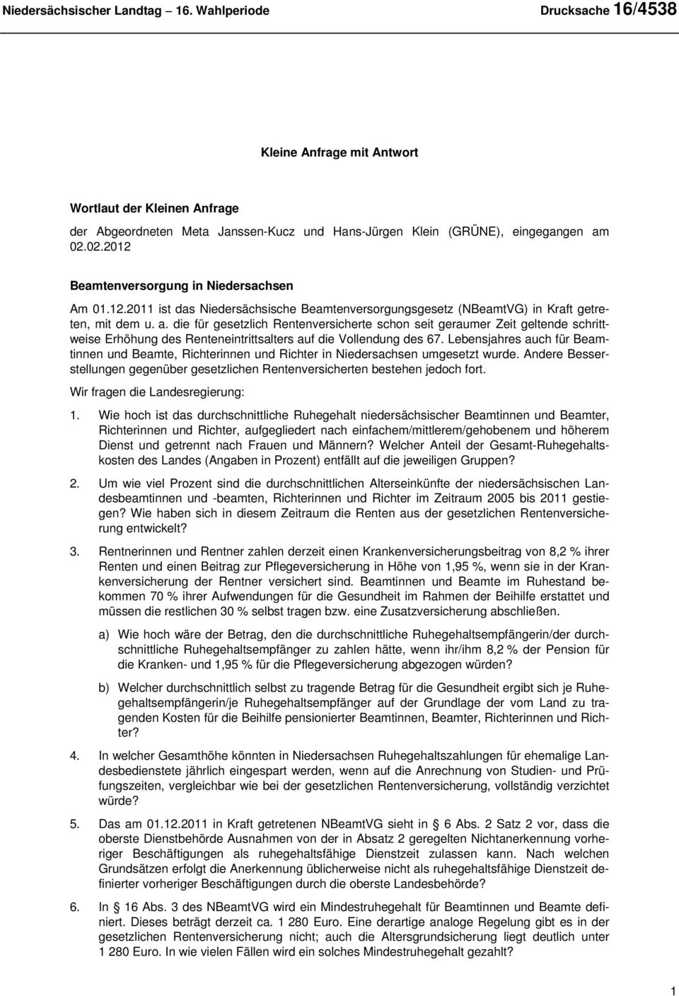 02.2012 Beamtenversorgung in Niedersachsen Am 01.12.2011 ist das Niedersächsische Beamtenversorgungsgesetz (NBeamtVG) in Kraft getreten, mit dem u. a.