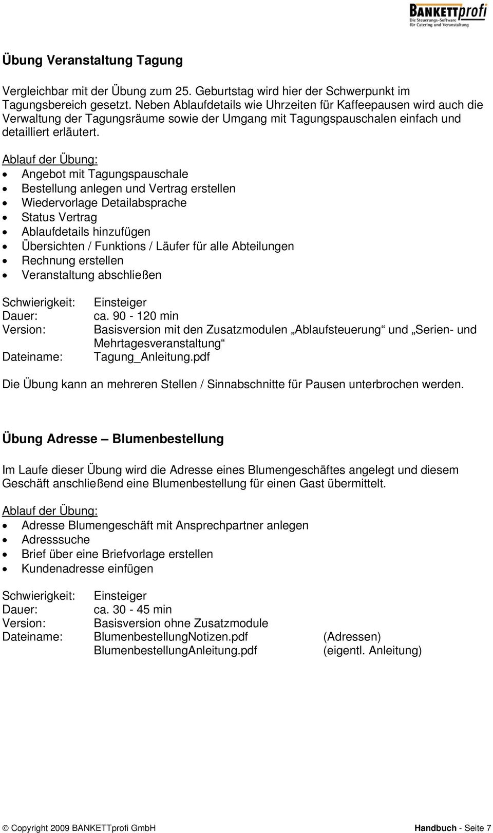 Angebot mit Tagungspauschale Bestellung anlegen und Vertrag erstellen Wiedervorlage Detailabsprache Status Vertrag Ablaufdetails hinzufügen Übersichten / Funktions / Läufer für alle Abteilungen