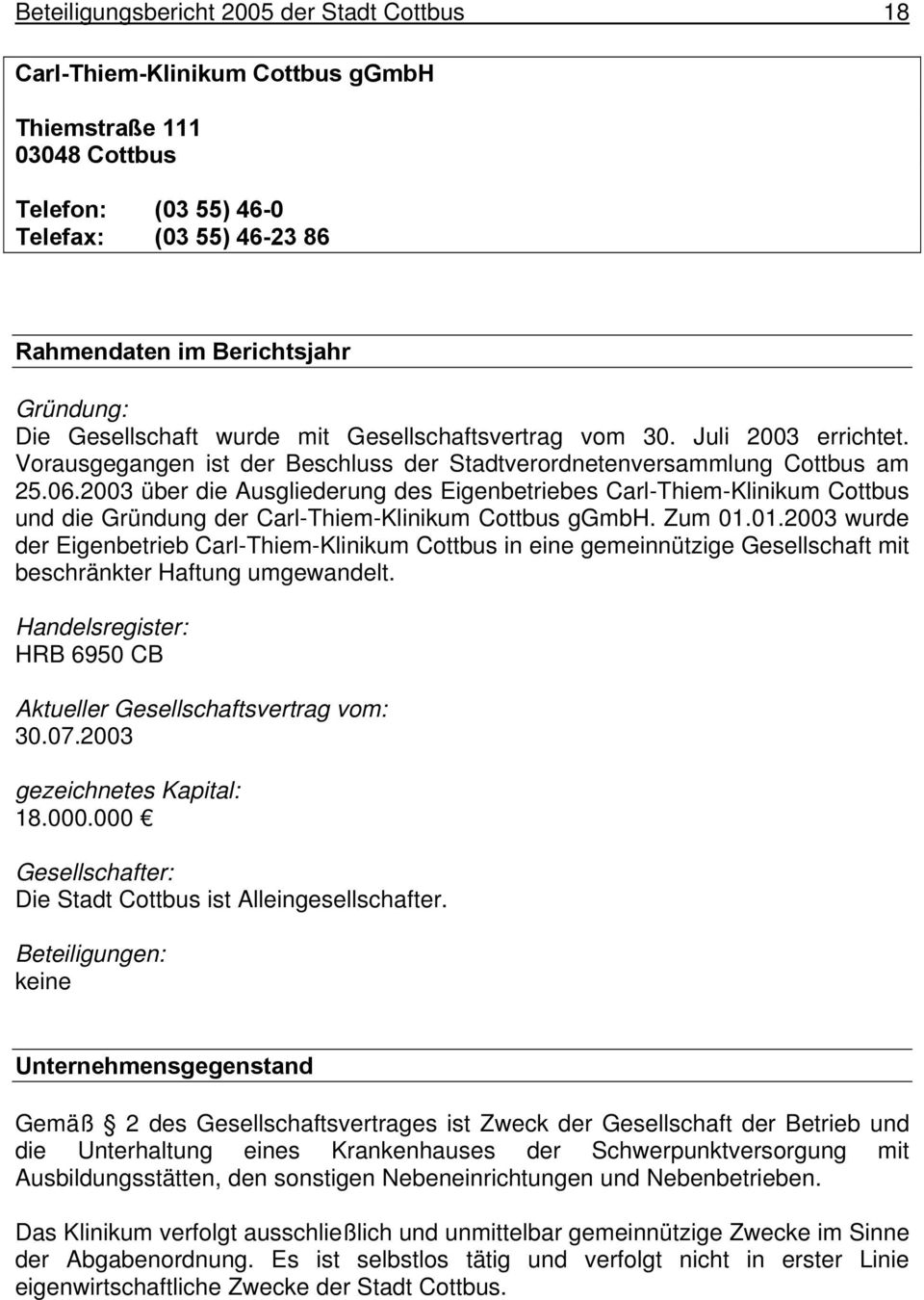 2003 über die Ausgliederung des Eigenbetriebes Carl-Thiem-Klinikum Cottbus und die Gründung der Carl-Thiem-Klinikum Cottbus ggmbh. Zum 01.