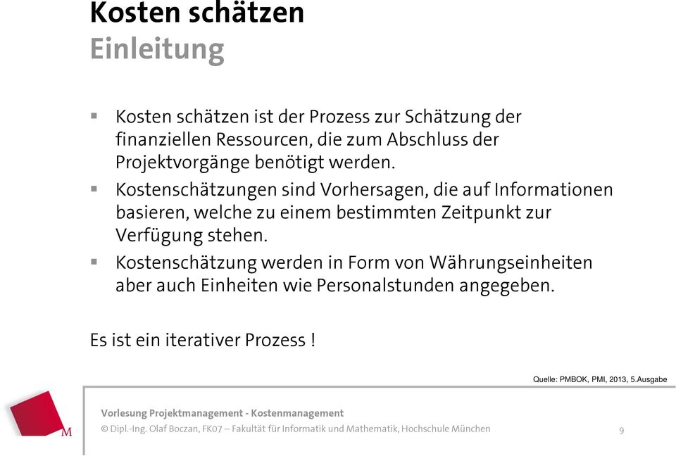 Kostenschätzungen sind Vorhersagen, die auf Informationen basieren, welche zu einem bestimmten Zeitpunkt zur