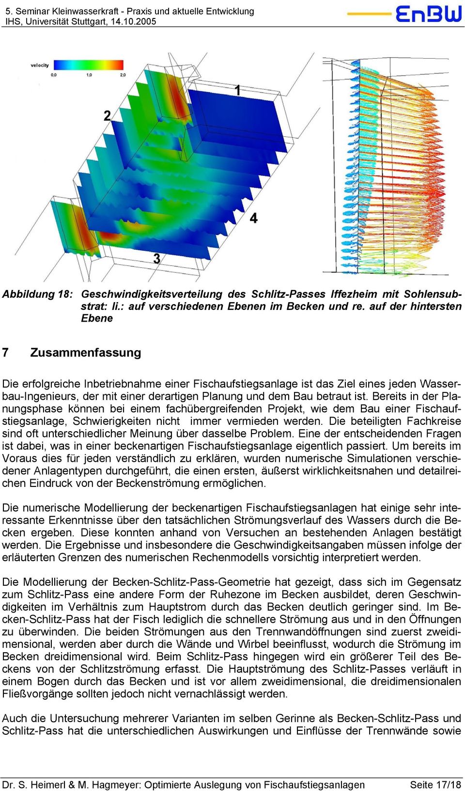 betraut ist. Bereits in der Planungsphase können bei einem fachübergreifenden Projekt, wie dem Bau einer Fischaufstiegsanlage, Schwierigkeiten nicht immer vermieden werden.