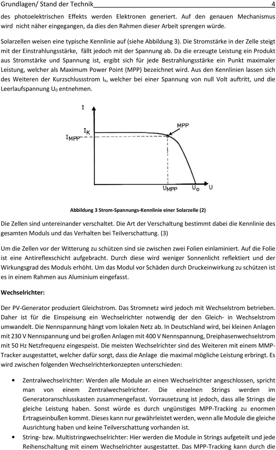 Da die erzeugte Leistung ein Produkt aus Stromstärke und Spannung ist, ergibt sich für jede Bestrahlungsstärke ein Punkt maximaler Leistung, welcher als Maximum Power Point (MPP) bezeichnet wird.