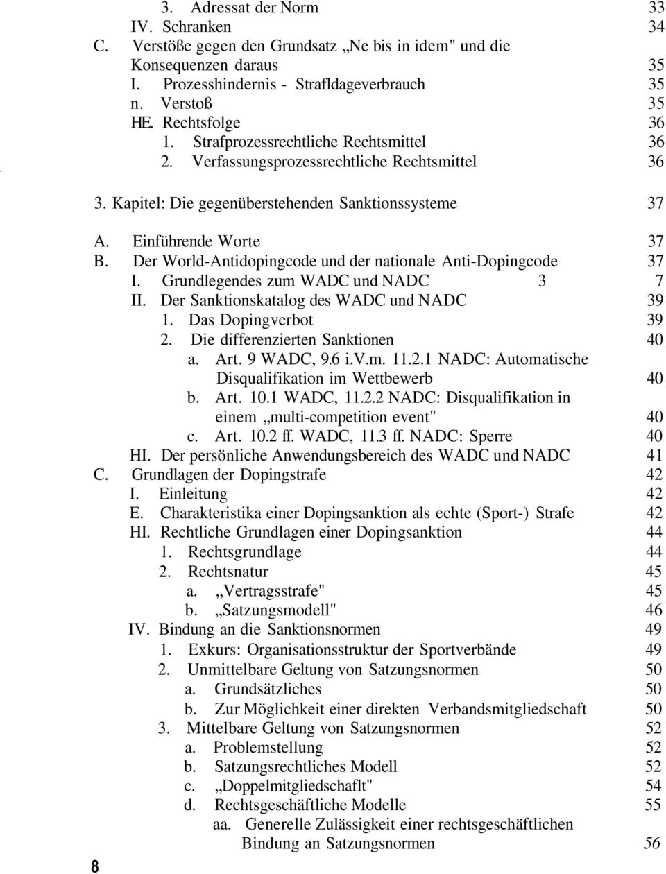 Der World-Antidopingcode und der nationale Anti-Dopingcode 37 I. Grundlegendes zum WADC und NADC 3 7 II. Der Sanktionskatalog des WADC und NADC 39 1. Das Dopingverbot 39 2.