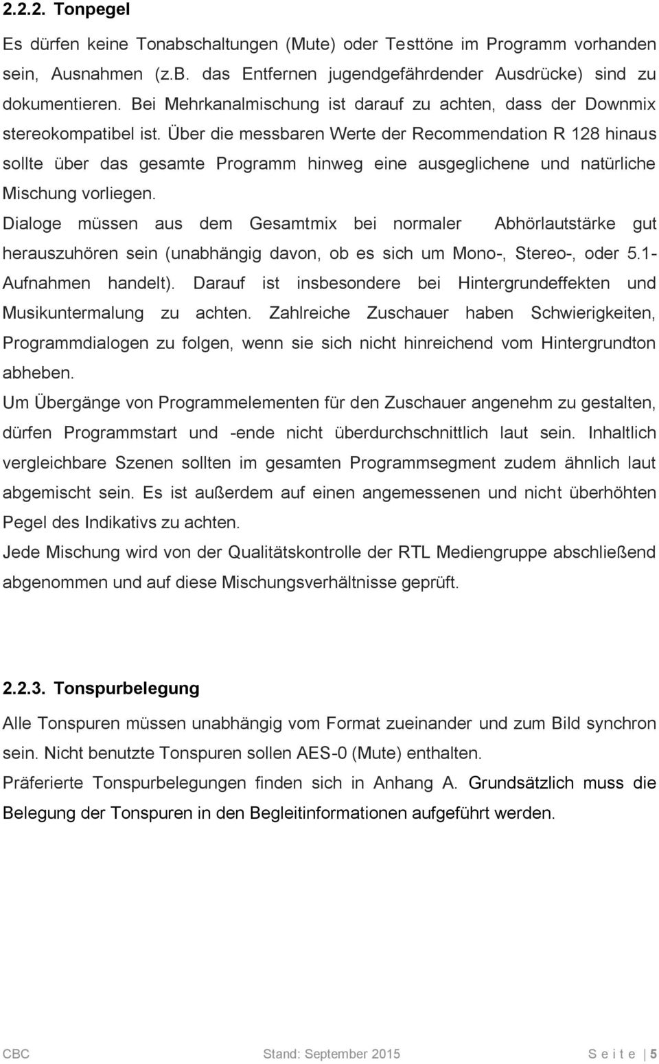 Über die messbaren Werte der Recommendation R 128 hinaus sollte über das gesamte Programm hinweg eine ausgeglichene und natürliche Mischung vorliegen.