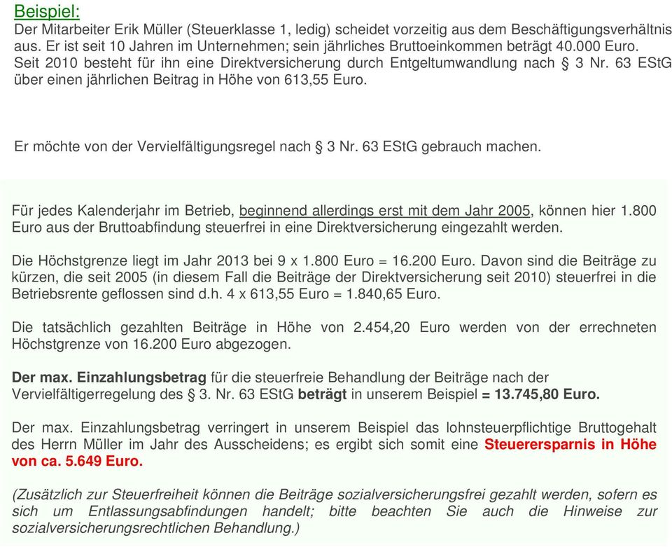 Er möchte von der Vervielfältigungsregel nach 3 Nr. 63 EStG gebrauch machen. Für jedes Kalenderjahr im Betrieb, beginnend allerdings erst mit dem Jahr 2005, können hier 1.