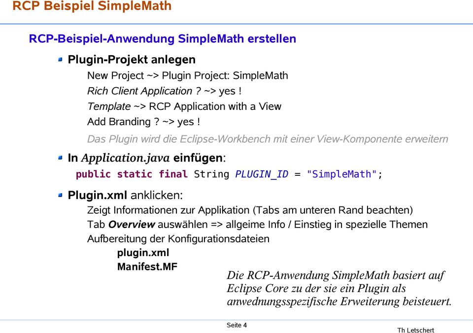 java einfügen: public static final String PLUGIN_ID = "SimpleMath"; Plugin.