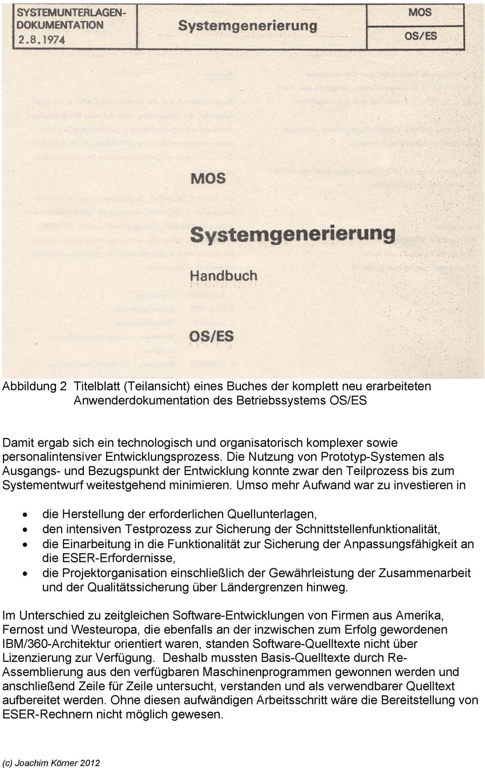 Umso mehr Aufwand war zu investieren in die Herstellung der erforderlichen Quellunterlagen, den intensiven Testprozess zur Sicherung der Schnittstellenfunktionalität, die Einarbeitung in die