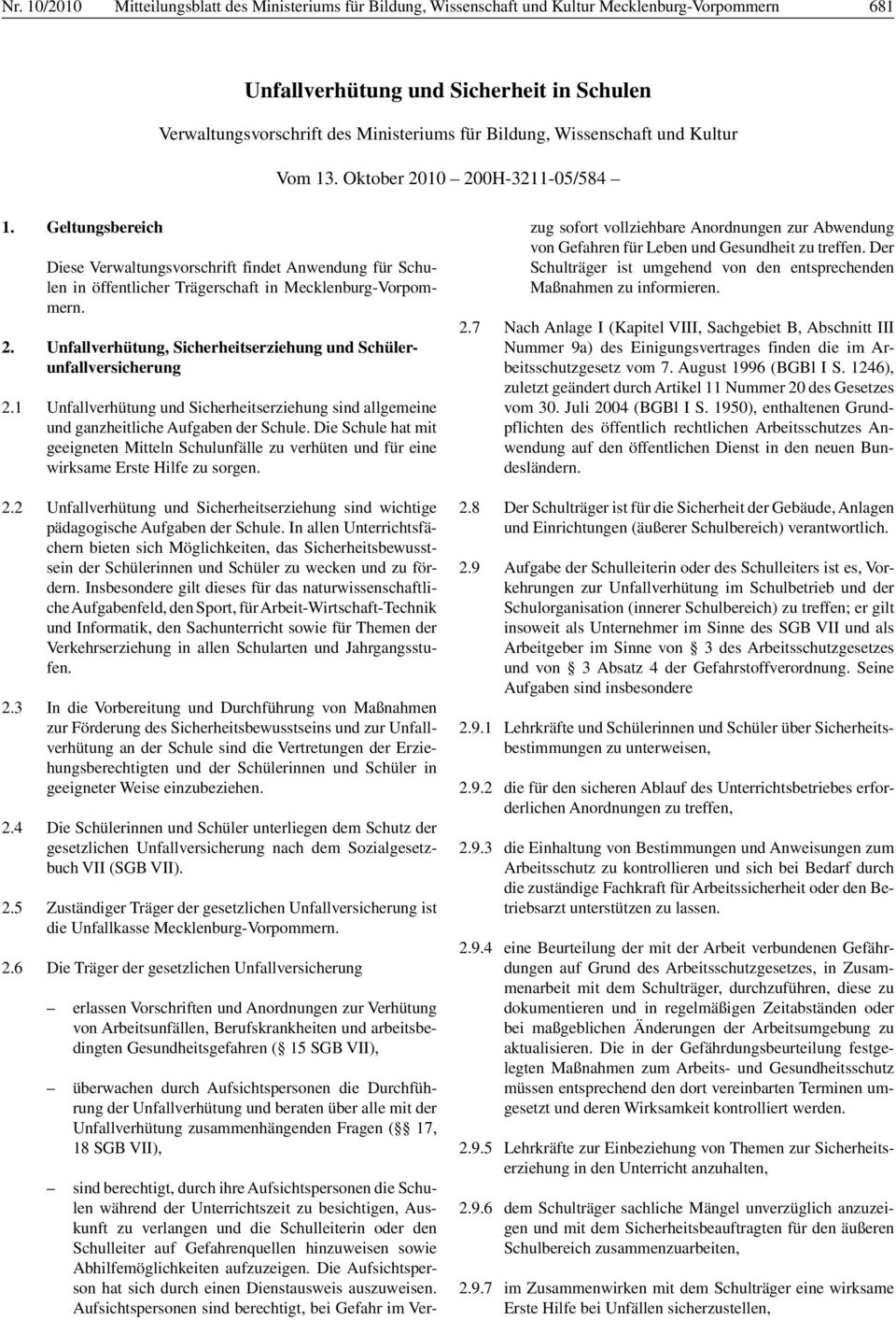 Geltungsbereich Diese Verwaltungsvorschrift findet Anwendung für Schulen in öffentlicher Trägerschaft in Mecklenburg-Vorpommern. 2.