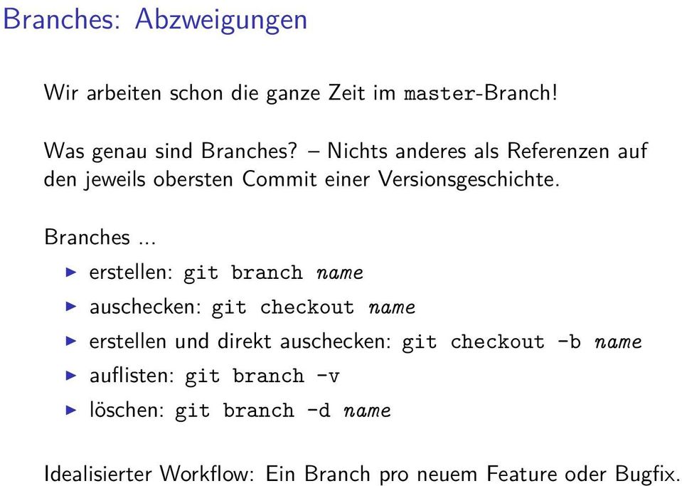 .. erstellen: git branch name auschecken: git checkout name erstellen und direkt auschecken: git checkout