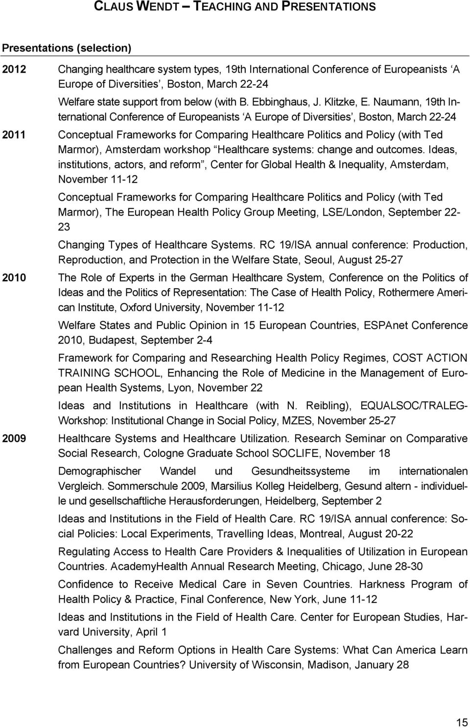 Naumann, 19th International Conference of Europeanists A Europe of Diversities, Boston, March 22-24 2011 Conceptual Frameworks for Comparing Healthcare Politics and Policy (with Ted Marmor),