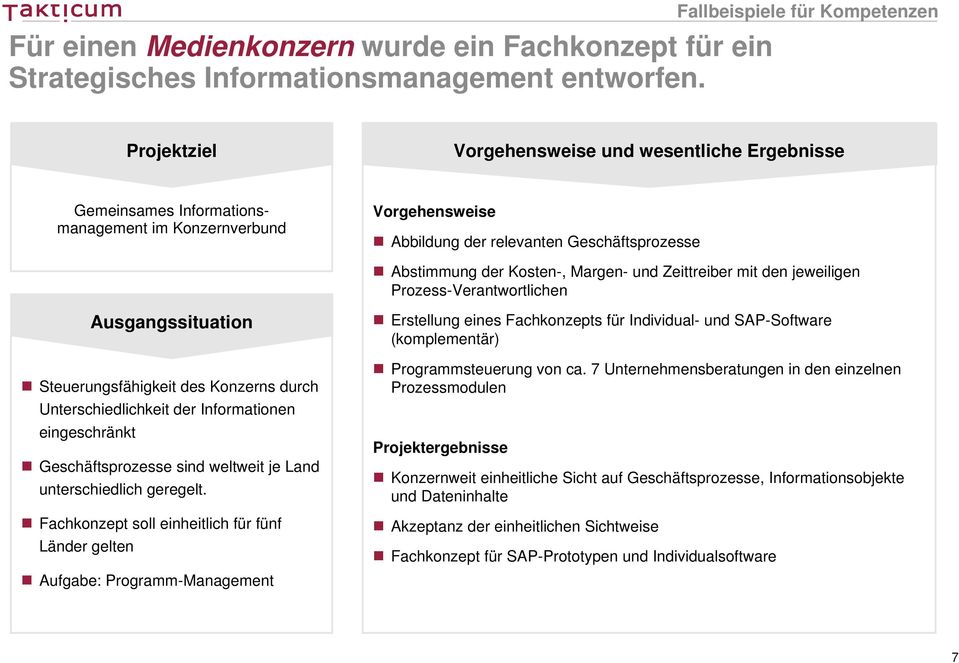 Zeittreiber mit den jeweiligen Prozess-Verantwortlichen Steuerungsfähigkeit des Konzerns durch Unterschiedlichkeit der Informationen eingeschränkt Geschäftsprozesse sind weltweit je Land