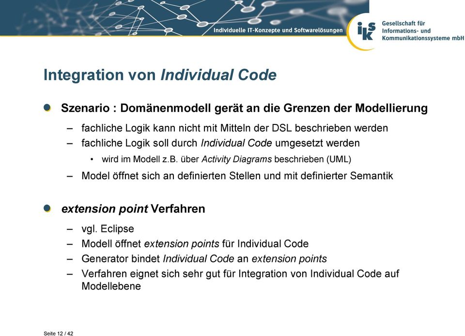 Eclipse Modell öffnet extension points für Individual Code Generator bindet Individual Code an extension points Verfahren eignet sich sehr gut für