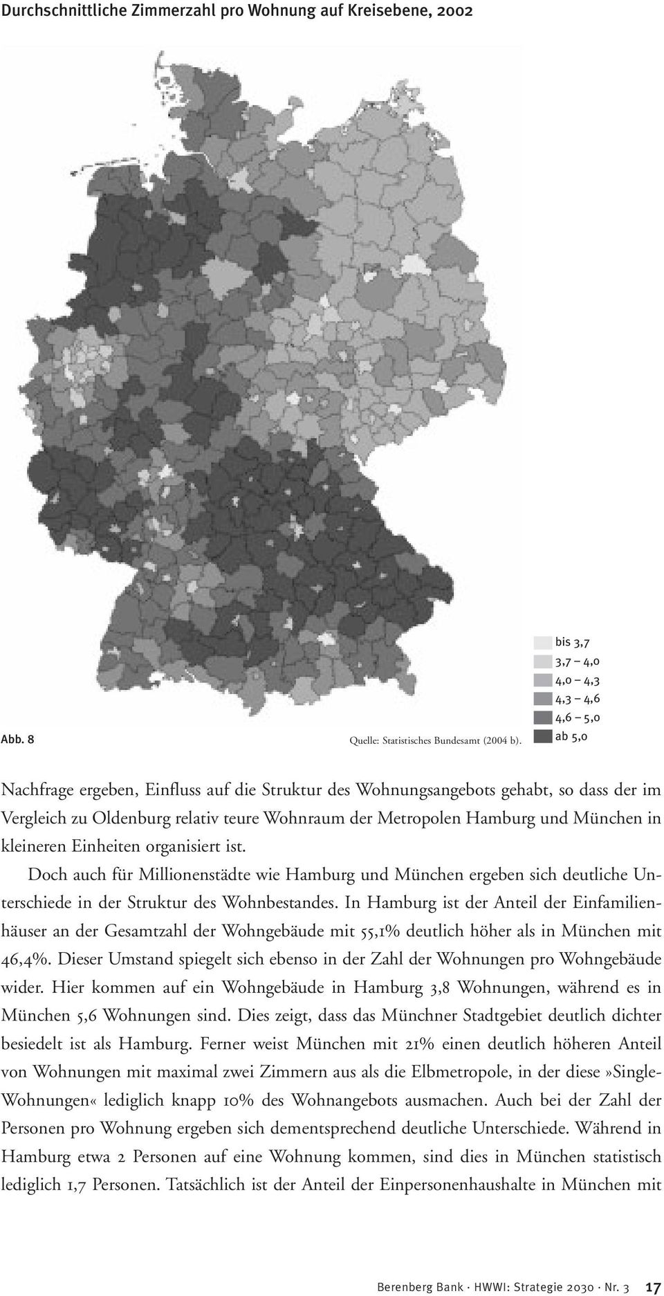 Hamburg und München in kleineren Einheiten organisiert ist. Doch auch für Millionenstädte wie Hamburg und München ergeben sich deutliche Unterschiede in der Struktur des Wohnbestandes.