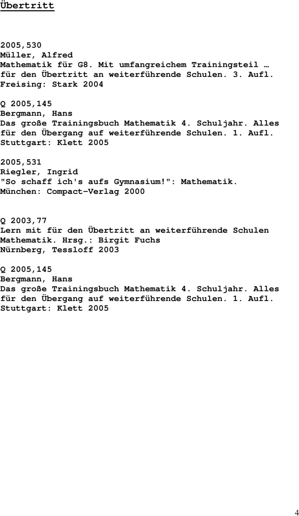 Stuttgart: Klett 2005 2005,531 Riegler, Ingrid "So schaff ich's aufs Gymnasium!": Mathematik.