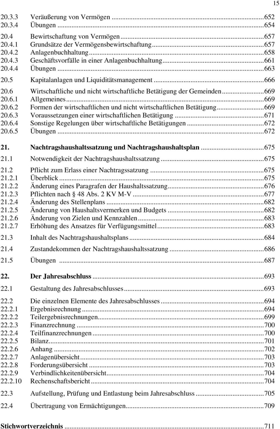 .. 669 20.6.3 Voraussetzungen einer wirtschaftlichen Betätigung... 671 20.6.4 Sonstige Regelungen über wirtschaftliche Betätigungen... 672 20.6.5 Übungen... 672 21.