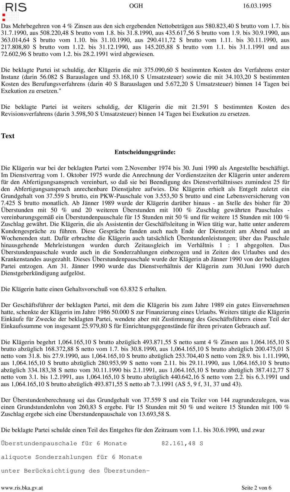 602,96 S brutto vom 1.2. bis 28.2.1991 wird abgewiesen. Die beklagte Partei ist schuldig, der Klägerin die mit 375.090,60 S bestimmten Kosten des Verfahrens erster Instanz (darin 56.