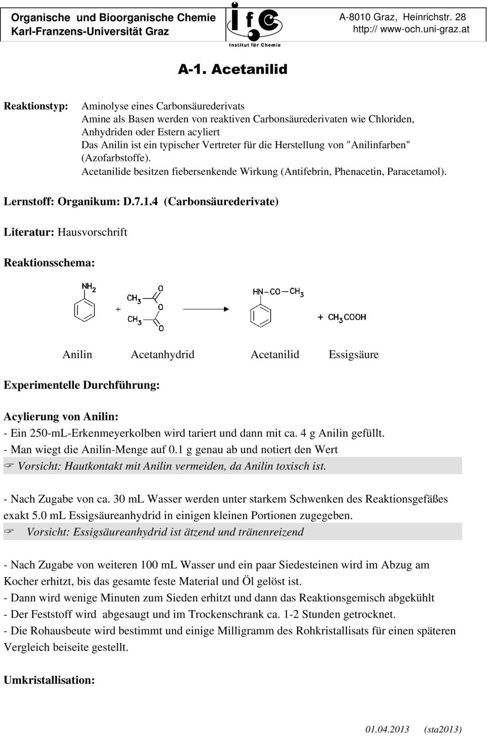 4 (Carbonsäurederivate) Literatur: Hausvorschrift Reaktionsschema: Anilin Acetanhydrid Acetanilid Essigsäure Experimentelle Durchführung: Acylierung von Anilin: - Ein 250-mL-Erkenmeyerkolben wird