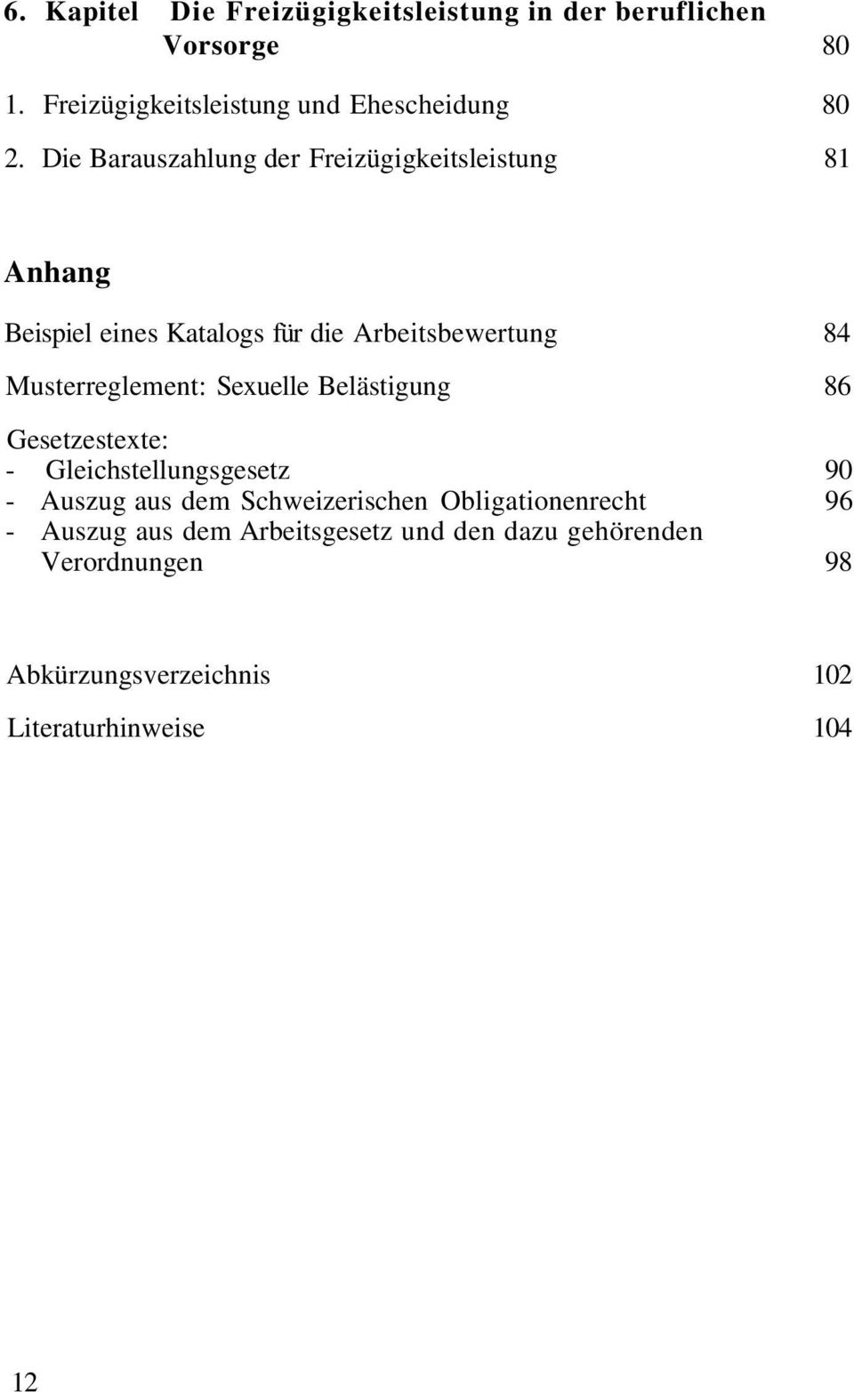 Musterreglement: Sexuelle Belästigung 86 Gesetzestexte: - Gleichstellungsgesetz 90 - Auszug aus dem Schweizerischen
