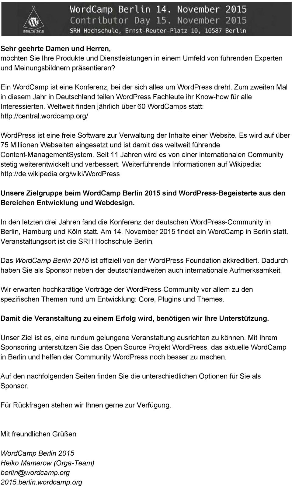 Weltweit finden jährlich über 60 WordCamps statt: http://central.wordcamp.org/ WordPress ist eine freie Software zur Verwaltung der Inhalte einer Website.