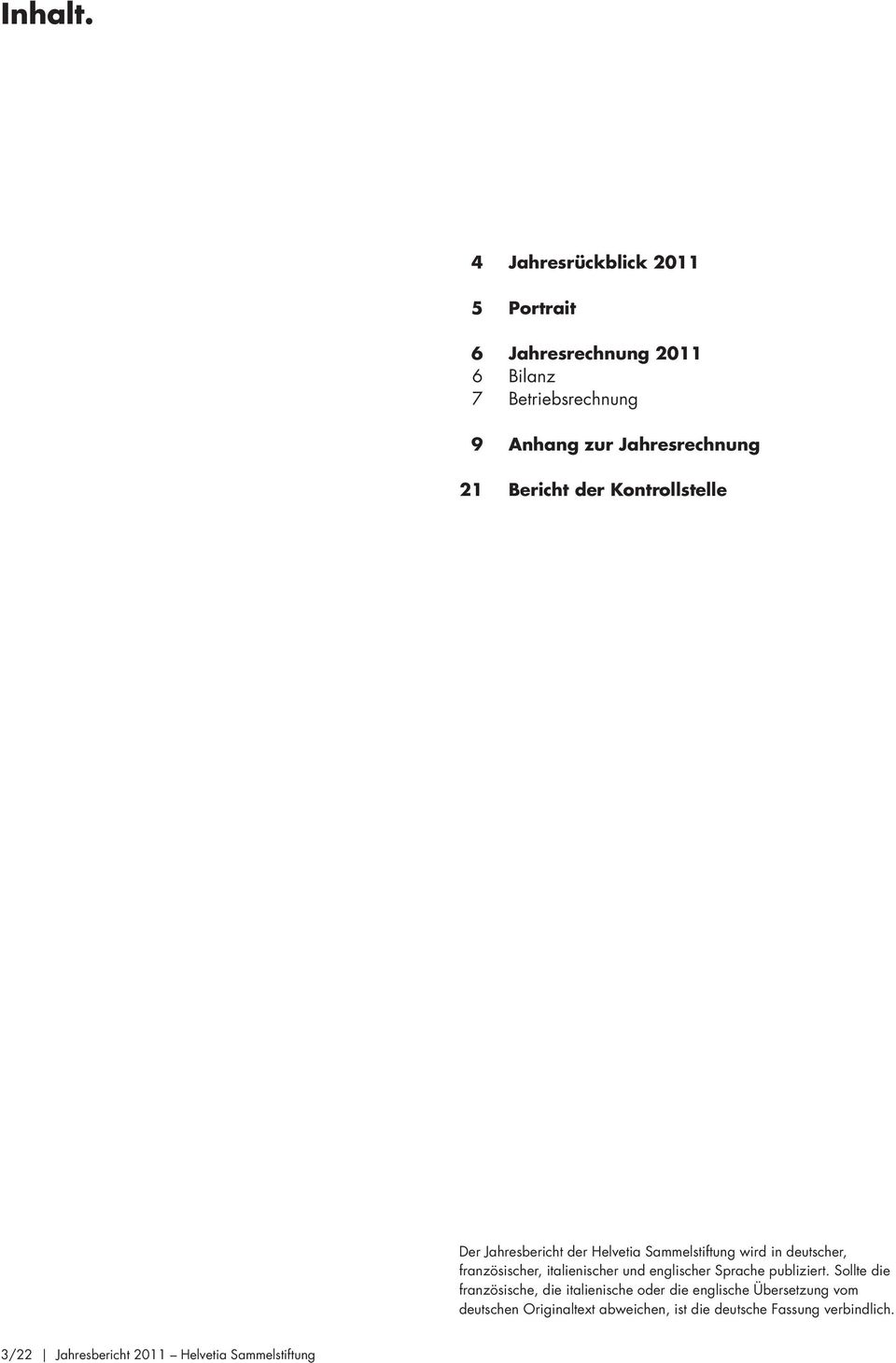 Bericht der Kontrollstelle Der Jahresbericht der Helvetia Sammelstiftung wird in deutscher, französischer,