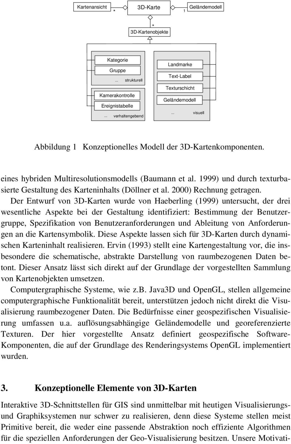 1999) und durch texturbasierte Gestaltung des Karteninhalts (Döllner et al. 2000) Rechnung getragen.