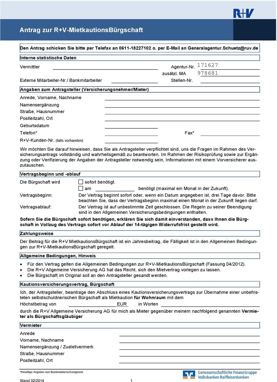 Angaben zum Antragsteller (Versicherungsnehmer/Mieter) Anrede, Vorname, Nachname Namensergänzung Straße, Hausnummer Postleitzahl, Ort Geburtsdatum Telefon* Fax* R+V-Kunden-Nr.