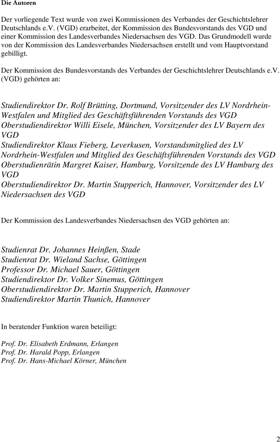 Der Kommission des Bundesvorstands des Verbandes der Geschichtslehrer Deutschlands e.v. (VGD) gehörten an: Studiendirektor Dr.