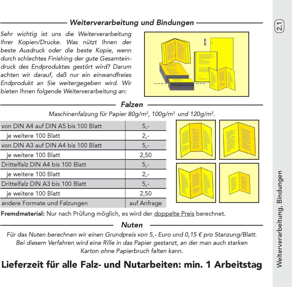 Darum achten wir darauf, daß nur ein einwandfreies Endprodukt an Sie weitergegeben wird.