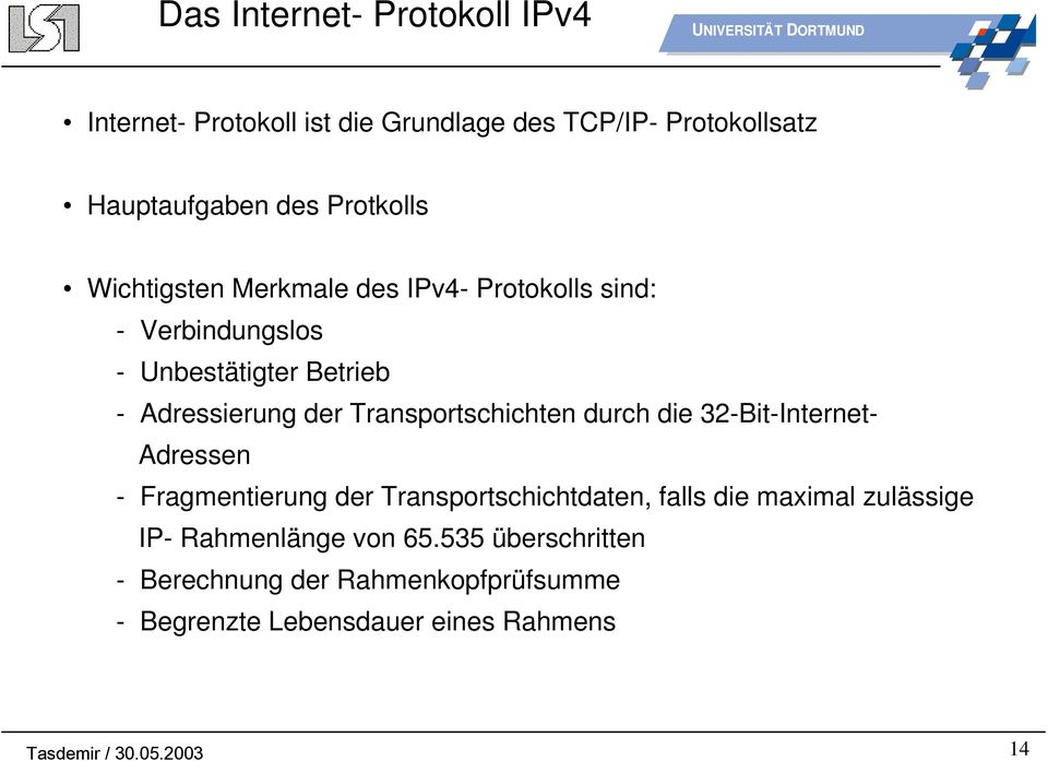 Transportschichten durch die 32-Bit-Internet- Adressen - Fragmentierung der Transportschichtdaten, falls die maximal