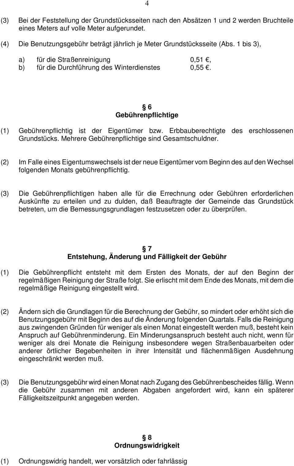 6 Gebührenpflichtige (1) Gebührenpflichtig ist der Eigentümer bzw. Erbbauberechtigte des erschlossenen Grundstücks. Mehrere Gebührenpflichtige sind Gesamtschuldner.