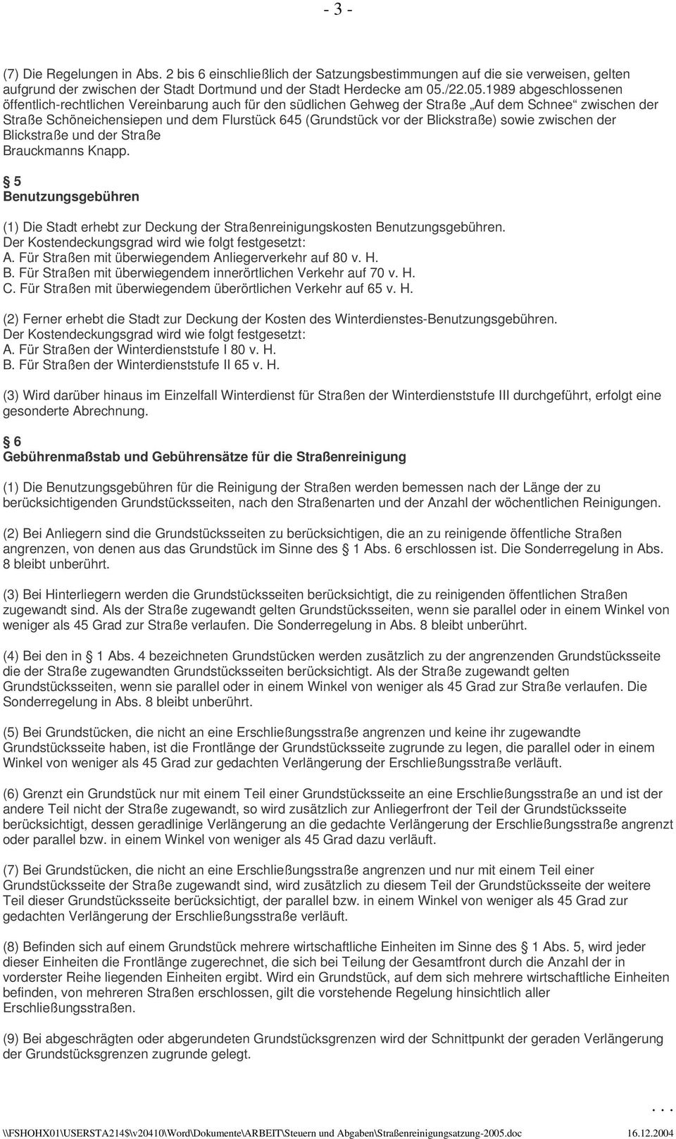 1989 abgeschlossenen öffentlich-rechtlichen Vereinbarung auch für den südlichen Gehweg der Straße Auf dem Schnee zwischen der Straße Schöneichensiepen und dem Flurstück 645 (Grundstück vor der