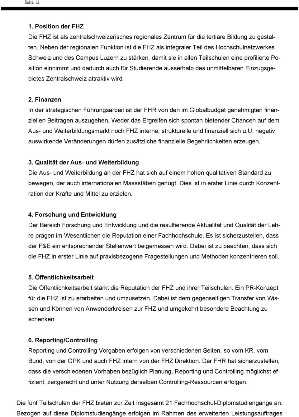 dadurch auch für Studierende ausserhalb des unmittelbaren Einzugsgebietes Zentralschweiz attraktiv wird. 2.