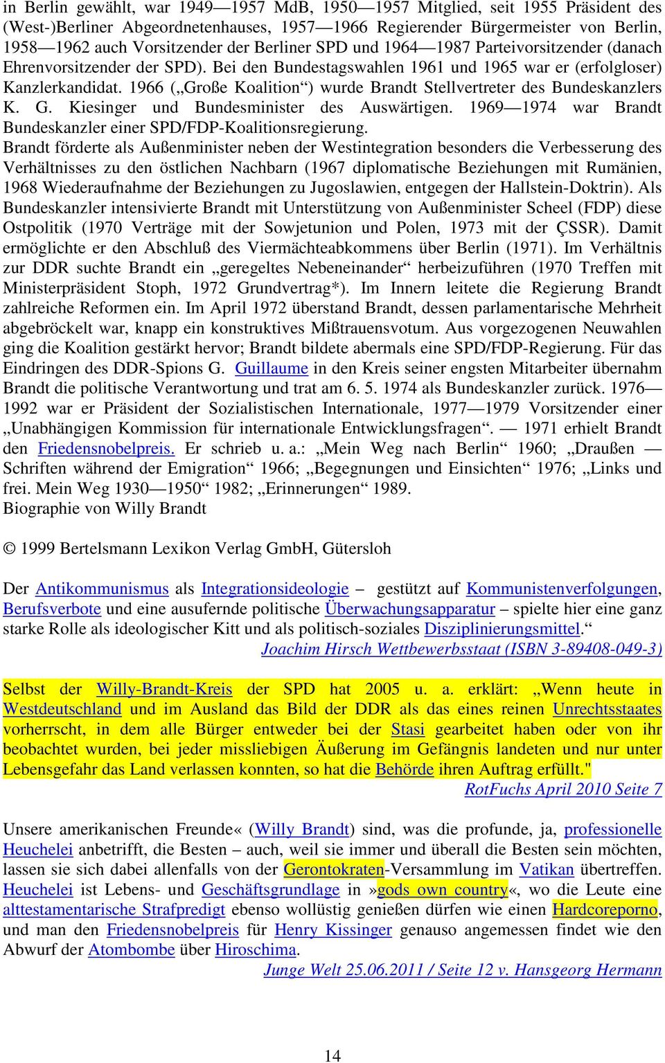 1966 ( Große Koalition ) wurde Brandt Stellvertreter des Bundeskanzlers K. G. Kiesinger und Bundesminister des Auswärtigen. 1969 1974 war Brandt Bundeskanzler einer SPD/FDP-Koalitionsregierung.