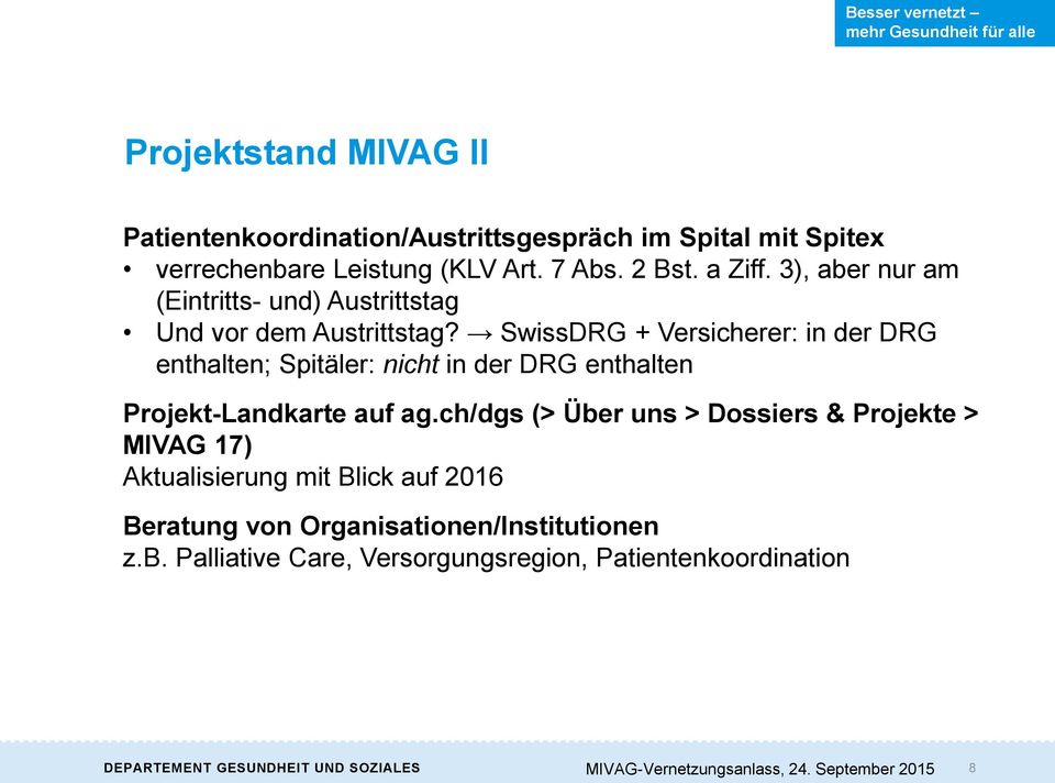 SwissDRG + Versicherer: in der DRG enthalten; Spitäler: nicht in der DRG enthalten Projekt-Landkarte auf ag.
