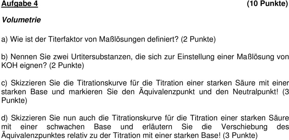 (2 Punkte) c) Skizzieren Sie die Titrationskurve für die Titration einer starken Säure mit einer starken Base und markieren Sie den