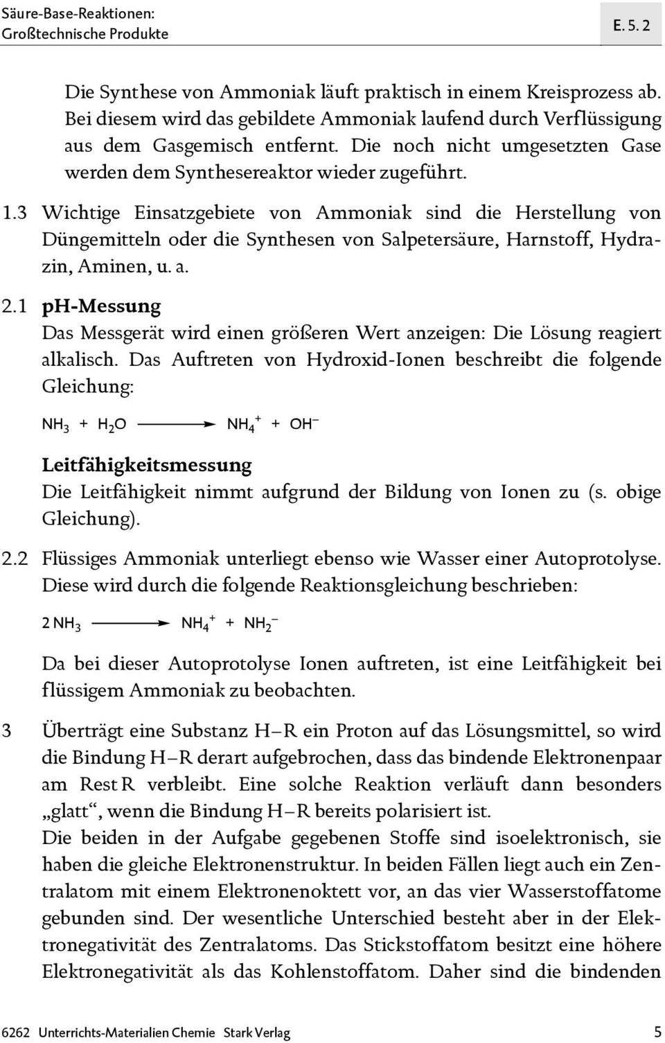 3 Wichtige Einsatzgebiete von Ammoniak sind die Herstellung von Düngemitteln oder die Synthesen von Salpetersäure, Harnstoff, Hydrazin, Aminen, u. a. 2.