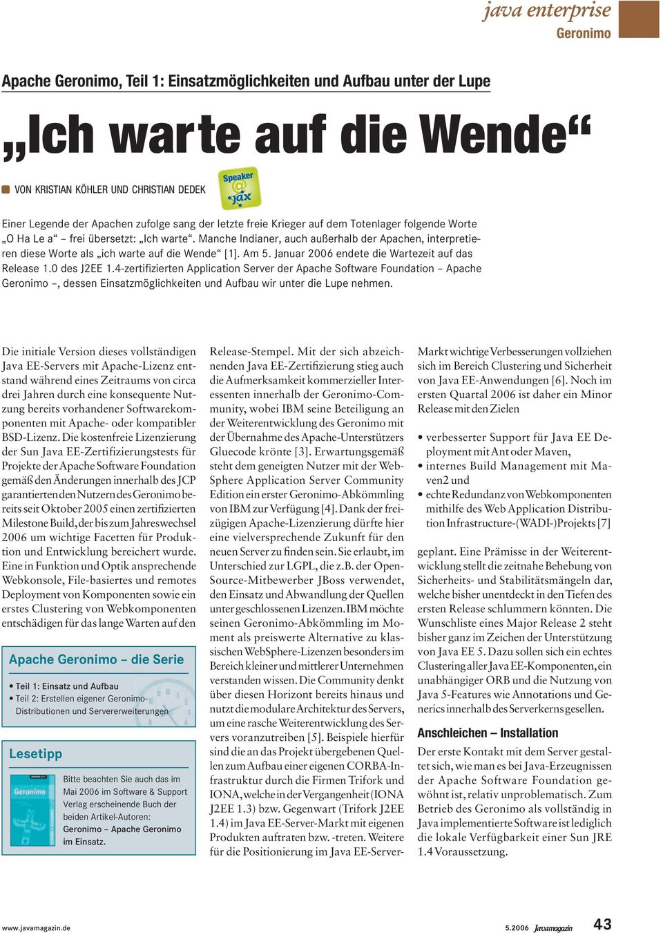 Januar 2006 endete die Wartezeit auf das Release 1.0 des J2EE 1.