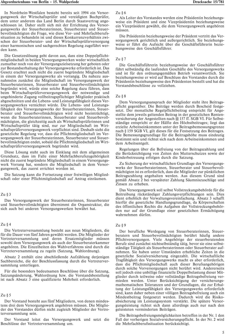 dieses Konkurrenzverhältnis zwischen der Steuerberater- und der Wirtschaftsprüferversorgung einer harmonischen und sachgerechten Regelung zugeführt werden kann.