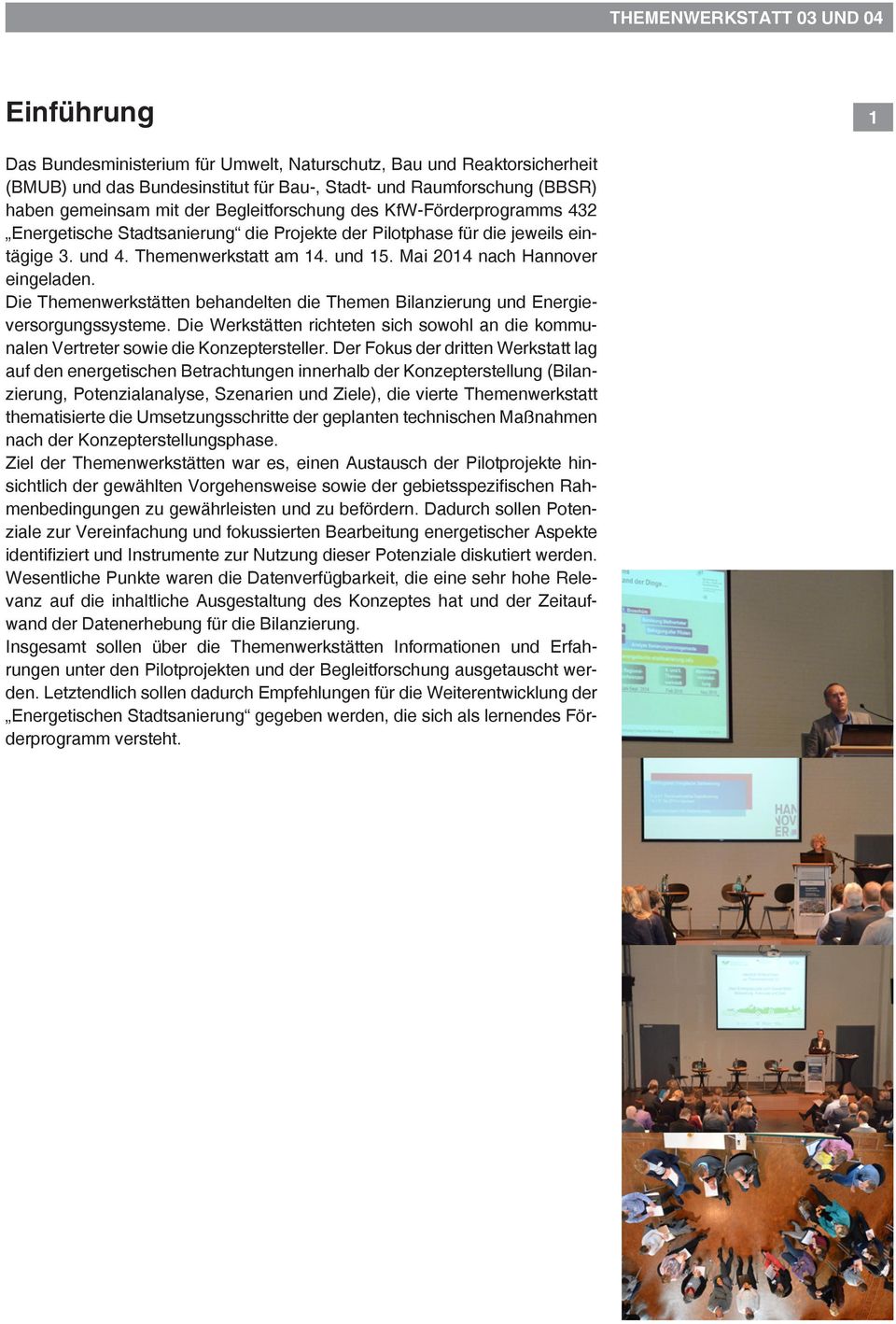 Mai 2014 nach Hannover eingeladen. Die Themenwerkstätten behandelten die Themen Bilanzierung und Energieversorgungssysteme.