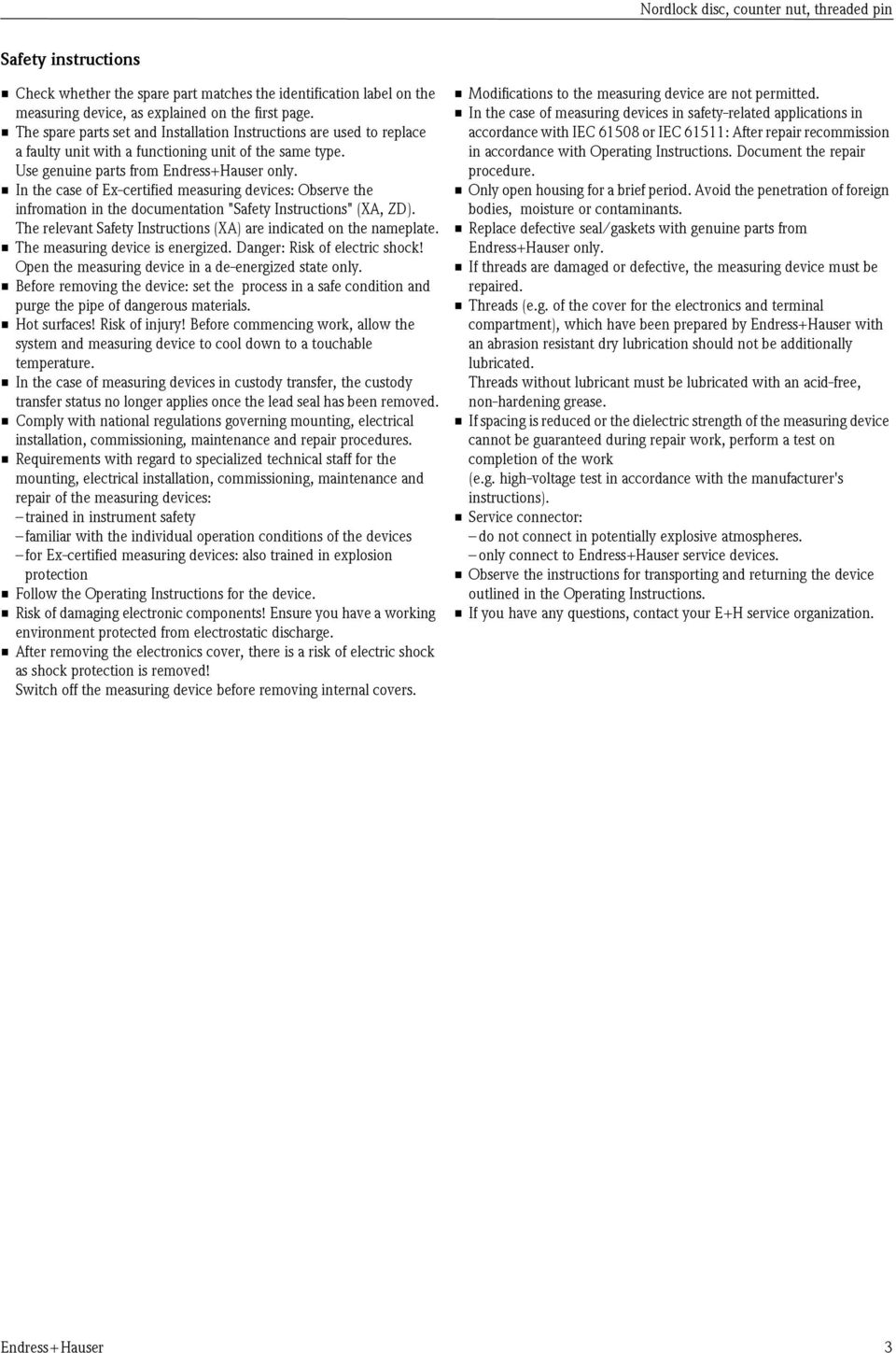 In the case of Ex-certified measuring devices: Observe the infromation in the documentation "Safety Instructions" (XA, ZD). The relevant Safety Instructions (XA) are indicated on the nameplate.