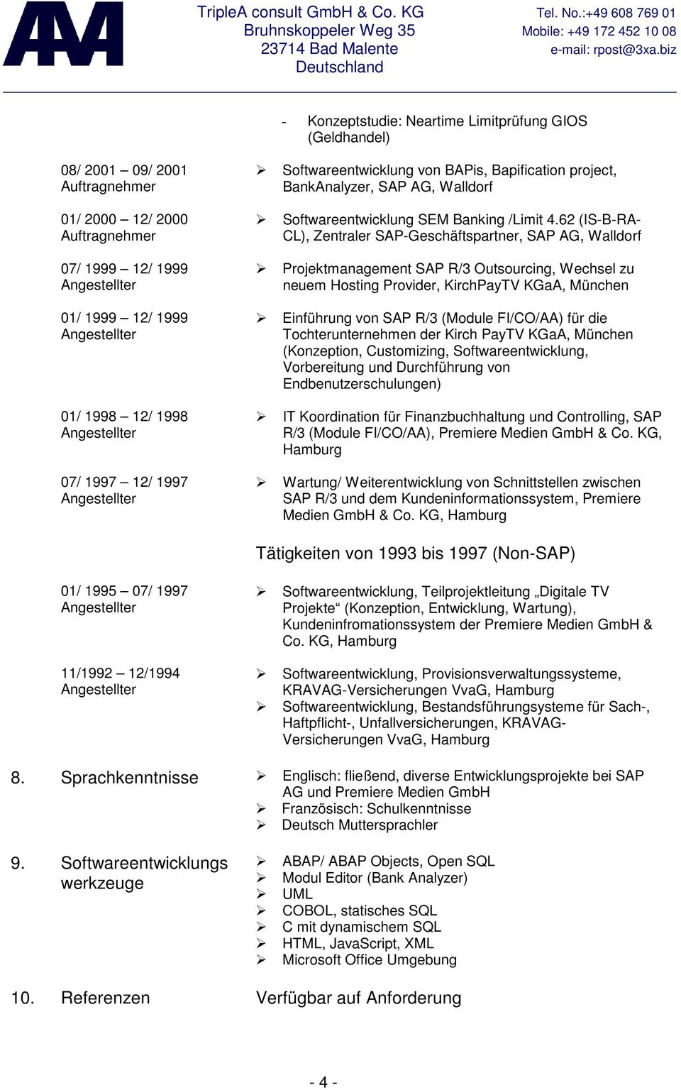 62 (IS-B-RA- CL), Zentraler SAP-Geschäftspartner, SAP AG, Walldorf Projektmanagement SAP R/3 Outsourcing, Wechsel zu neuem Hosting Provider, KirchPayTV KGaA, München Einführung von SAP R/3 (Module