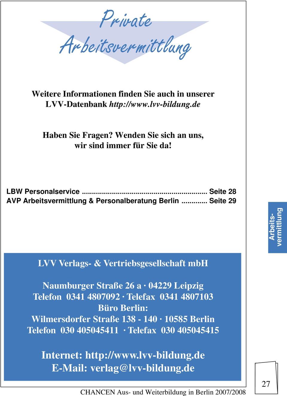 .. Seite 29 Arbeitsvermittlung LVV Verlags- & Vertriebsgesellschaft mbh Naumburger Straße 26 a 04229 Leipzig Telefon 0341 4807092 Telefax 0341