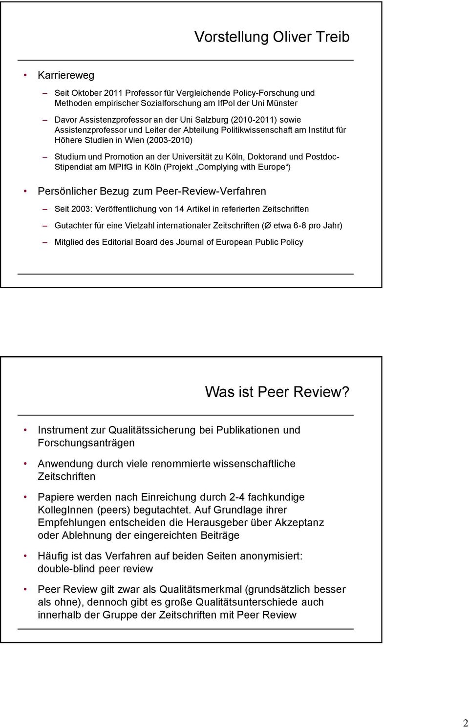 Doktorand und Postdoc- Stipendiat am MPIfG in Köln (Projekt Complying with Europe ) Persönlicher Bezug zum Peer-Review-Verfahren Seit 2003: Veröffentlichung von 14 Artikel in referierten