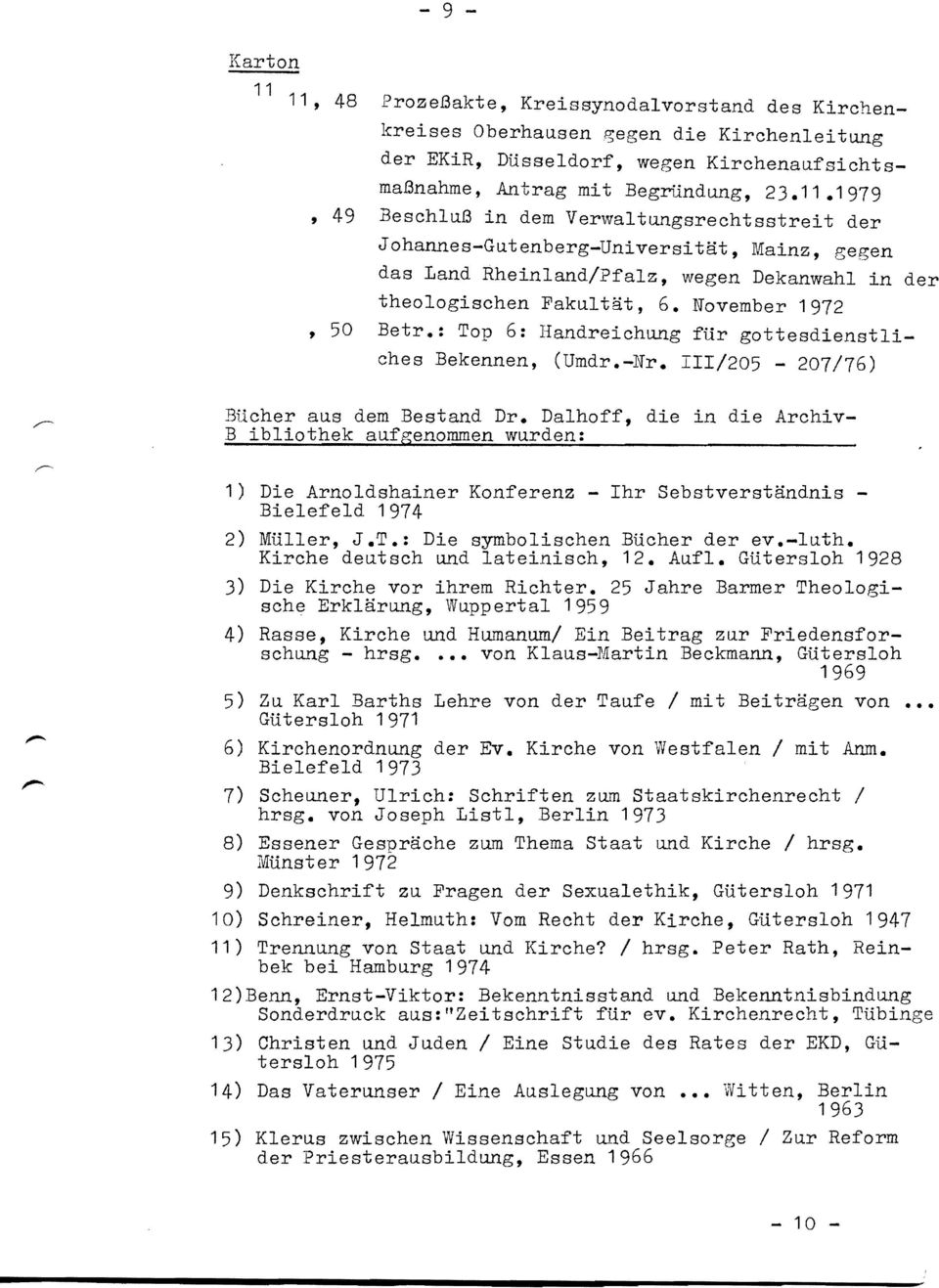 Dalhoff, die in die Archiv Bibliothek aufgenommen wurden: 1) Die Arnoldshainer Konferenz - Ihr Sebstverständnis Bielefeld 1974 2) Müller, J.T.: Die symbolischen Bücher der ev.-luth.