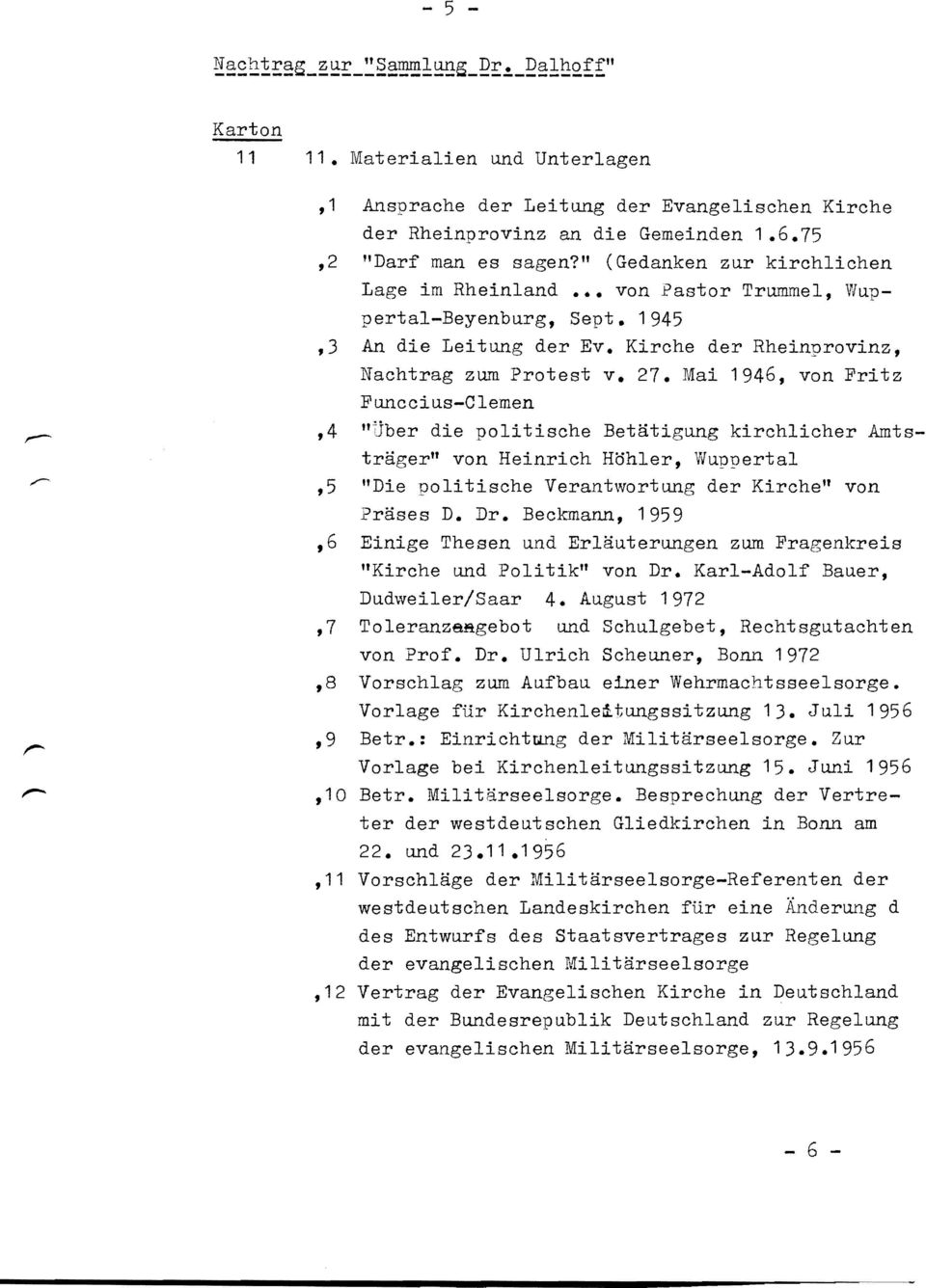 Mai 1946, von Fritz Funccius-Clemen,4 uuber die politische Betätigung kirchlicher Amtsträger" von Heinrich Höhler, Wuppertal,5 "Die politische Verantwortung der Kirche" von Präses D. Dr.