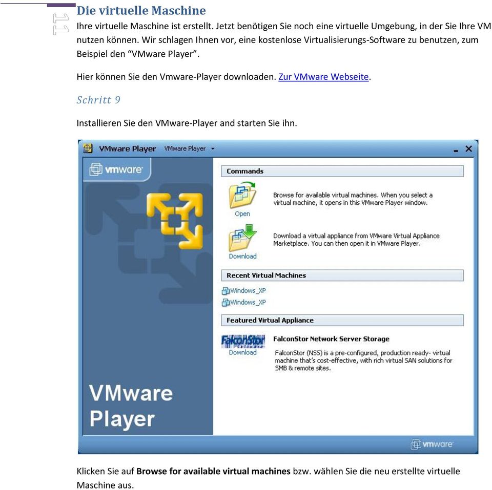 Wir schlagen Ihnen vor, eine kostenlose Virtualisierungs-Software zu benutzen, zum Beispiel den VMware Player.