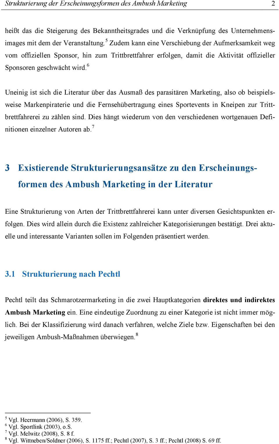 6 Uneinig ist sich die Literatur über das Ausmaß des parasitären Marketing, also ob beispielsweise Markenpiraterie und die Fernsehübertragung eines Sportevents in Kneipen zur Trittbrettfahrerei zu