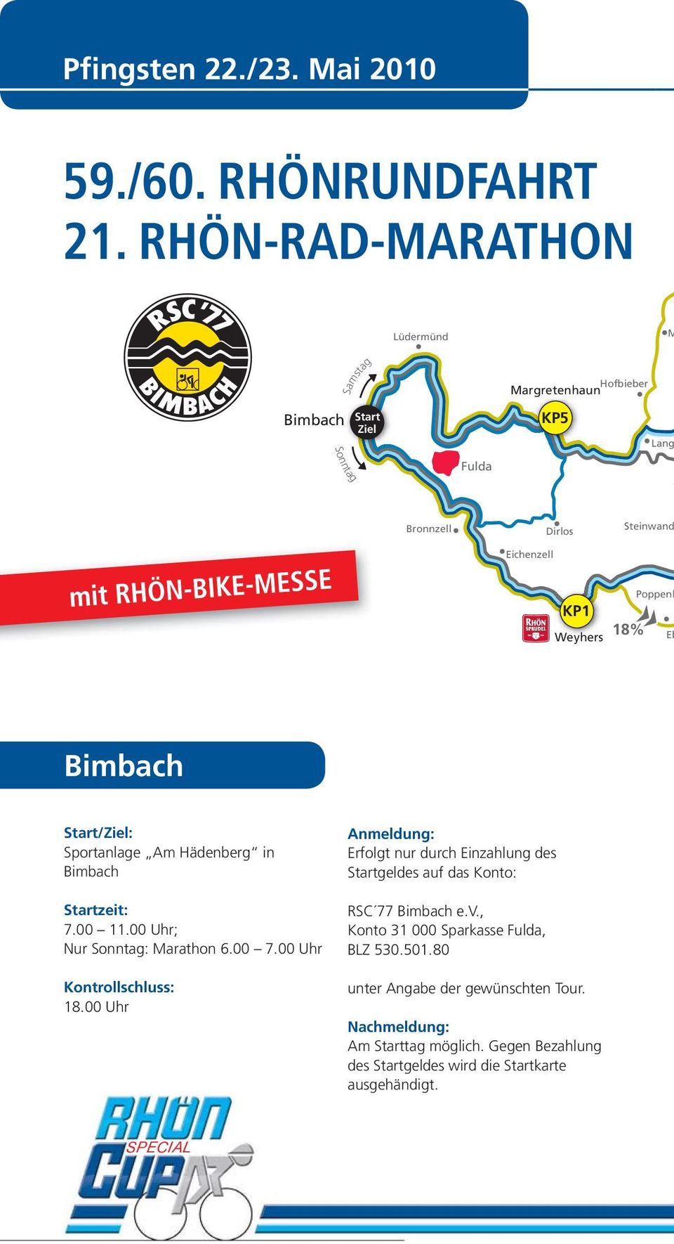 - 3 BDR Punkte 155 km - 4 BDR Punkte 210 km - Super Cup - 6 BDR Punkte Dirlos Eichenzell KP1 Weyhers Steinwand Poppenh 18% Eb Bimbach Start/Ziel: Sportanlage Am Hädenberg in Bimbach Startzeit: 7.