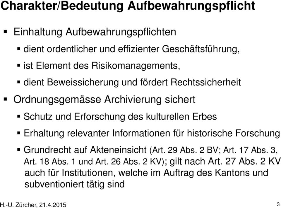 Erbes Erhaltung relevanter Informationen für historische Forschung Grundrecht auf Akteneinsicht (Art. 29 Abs. 2 BV; Art. 17 Abs. 3, Art. 18 Abs.
